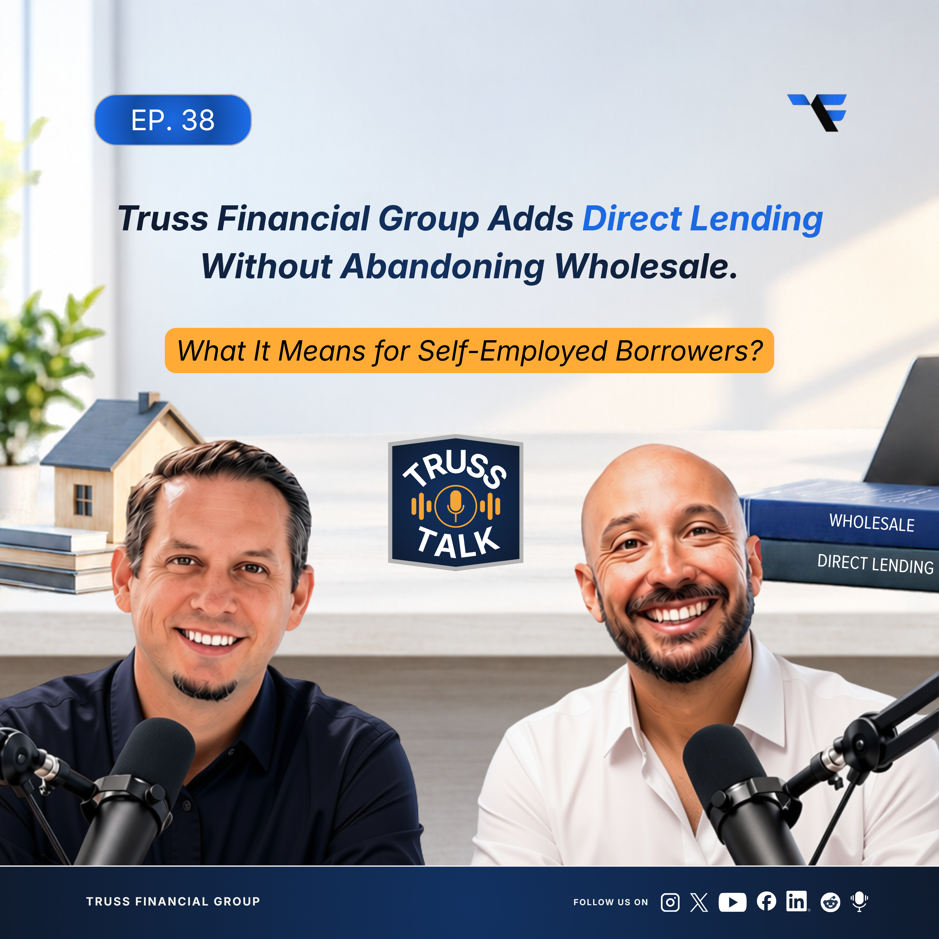 Episode 38: Truss Financial Group Adds Direct Lending Without Abandoning Wholesale. What It Means for Self-Employed Borrowers